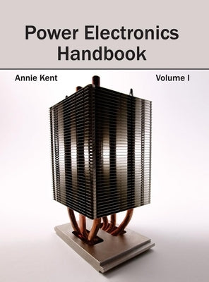 Power Electronics Handbook: Volume I by Kent, Annie