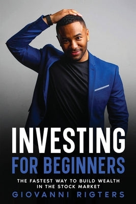 Investing for Beginners: The Fastest Way to Build Wealth in the Stock Market by Rigters