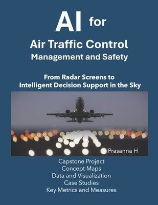 AI in Air Traffic Control (ATC), Air Traffic Management (ATM), and Safety by H, Prasanna