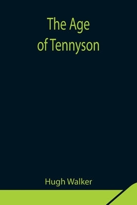 The Age Of Tennyson by Walker, Hugh