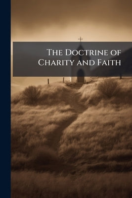 The Doctrine of Charity and Faith by Swedenborg, Emanuel