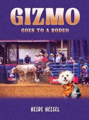 Gizmo Goes to a Rodeo by Heisel, Heidi