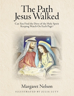 The Path Jesus Walked: Can You Find the Dove of the Holy Spirit Keeping Watch On Each Page? by Nelson, Margaret