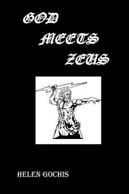 God Meets Zeus: Meeting of the Minds by Gochis, Helen