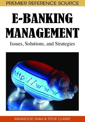 E-Banking Management: Issues, Solutions, and Strategies by Shah, Mahmood