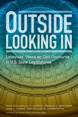 Outside Looking in: Lobbyists' Views on Civil Discourse in U.S. State Legislatures by Lovrich, Nicholas P.