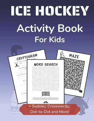Ice Hockey Activity Book for Kids: Cryptogram, Mazes, Word Search, Sudoku, Crossword and Kakuro Activity Book for Kids 2nd Grade and Over by Books, Curveball Velocity