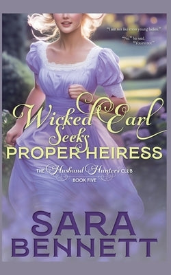 Wicked Earl Seeks Proper Heiress by Bennett, Sara