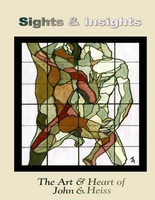 Sights & Insights: The Art & Heart of John E. Heiss by Uharriet, Thomas E.