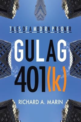 Gulag 401(k): Tales of a Modern Prisoner by Marin, Richard a.