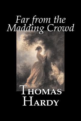 Far from the Madding Crowd by Thomas Hardy, Fiction, Literary by Hardy, Thomas