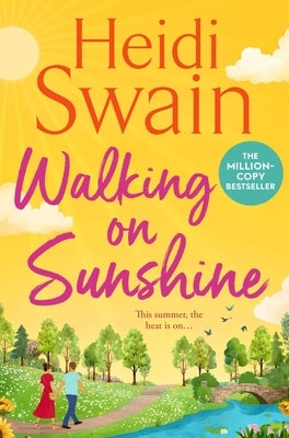 Walking on Sunshine: The Perfect Uplifting Summer Read from Million-Copy Sunday Times Bestselling Author Heidi Swain by Swain, Heidi