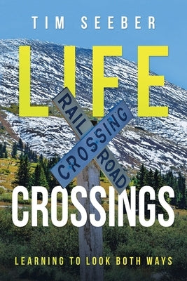 Life Crossings: Learning to Look Both Ways by Seeber, Tim