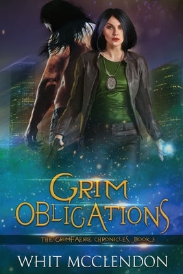 Grim Obligations: Book 3 of the GrimFaerie Chronicles by McClendon, Whit