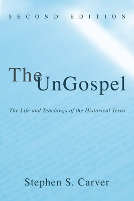 The UnGospel by Carver, Stephen S.
