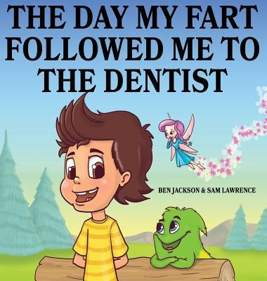 The Day My Fart Followed Me To The Dentist by Jackson, Ben