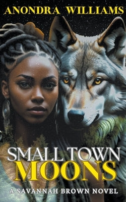 Small Town Moons - A Savannah Brown Novel by Williams, Anondra