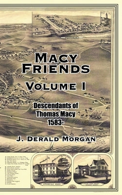 Macy Friends Volume I: Descendants of Thomas Macy 1583- by Morgan, J. Derald
