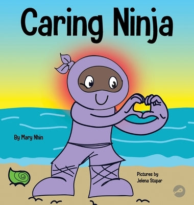 Caring Ninja: A Social Emotional Learning Book For Kids About Developing Care and Respect For Others by Nhin, Mary