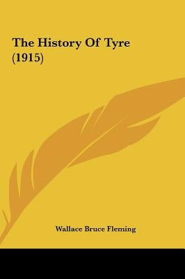 The History Of Tyre (1915) by Fleming, Wallace Bruce
