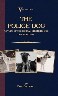 The Police Dog: A Study Of The German Shepherd (Or Alsatian) by Brockwell, David