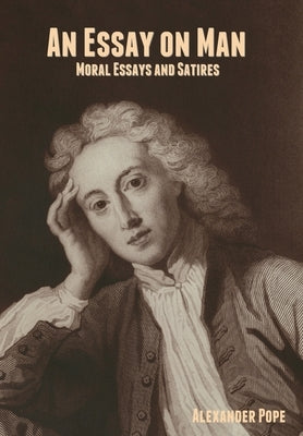 An Essay on Man; Moral Essays and Satires by Pope, Alexander