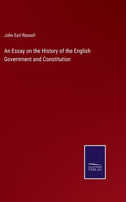An Essay on the History of the English Government and Constitution by Russell, John Earl