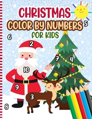 Christmas Color By Numbers For Kids: A Fun Xmas Holiday Color by Numbers Coloring Book for Kids Ages 4-10 - Christmas Activity Book - Cute Gift Idea f by Press, Numbersmas