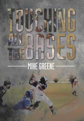 Touching All the Bases: A Complete Guide to Baseball Success on and Off the Field by Greene, Mike