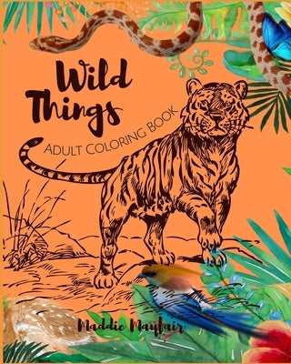 Wild Things Adult Coloring Book by Mayfair, Maddie
