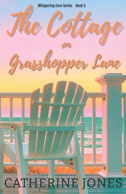 The Cottage on Grasshopper Lane: Whispering Cove Series Book 5 by Jones, Catherine