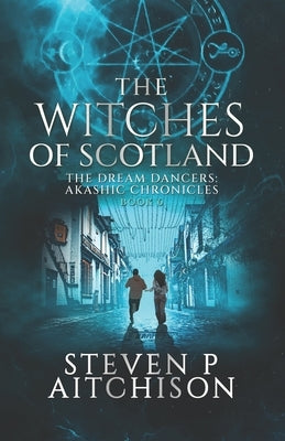 The Witches of Scotland: The Dream Dancers: Akashic Chronicles Book 6 by Aitchison, Steven P.
