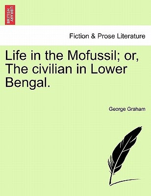 Life in the Mofussil; Or, the Civilian in Lower Bengal. by Graham, George
