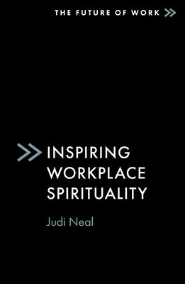 Inspiring Workplace Spirituality by Neal, Judi