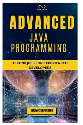 Advanced Java Programming: Techniques for Experienced Developers by Carter, Thompson