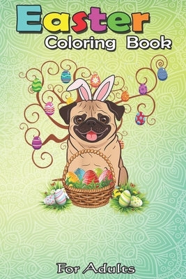 Easter Coloring Book For Adults: Cute Pug Dog Bunny Eggs Tree Easter Day Gift An Adult Easter Coloring Book For Teens & Adults - Great Gifts with Fun, by Jenny, Bookcreators