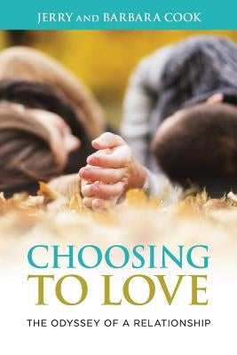 Choosing to Love: The Odyssey of a Relationship by Cook, Barbara