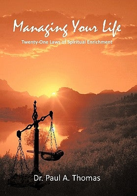 Managing Your Life: Twenty-One Laws of Spiritual Enrichment by Thomas, Paul A.