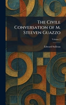 The Civile Conversation of M. Steeven Guazzo by Sullivan, Edward