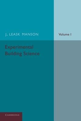 Experimental Building Science: Volume 1, Introduction to Science as Applied in Building by Manson, J. Leask