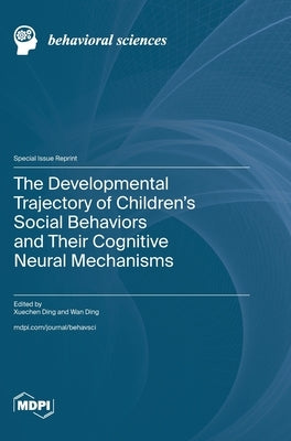 The Developmental Trajectory of Children's Social Behaviors and Their Cognitive Neural Mechanisms by Ding, Xuechen