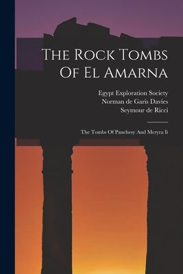The Rock Tombs Of El Amarna: The Tombs Of Panehesy And Meryra Ii by Norman de Garis Davies