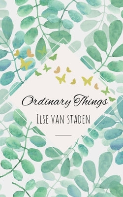 Ordinary Things by Van Staden, Ilse