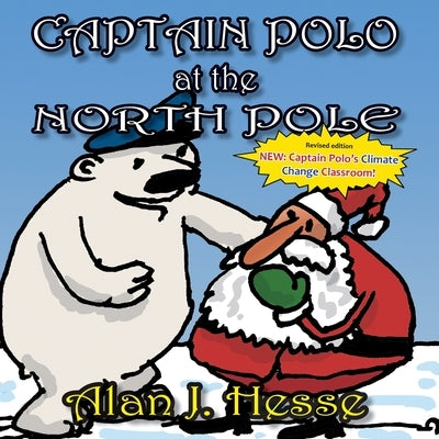 Captain Polo at the North Pole: A children's picture book about Christmas... with a very important message! For ages 6 to 9 by Hesse, Alan J.