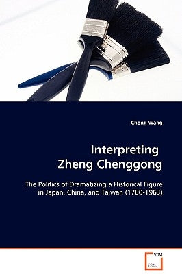 Interpreting Zheng Chenggong by Wang, Chong