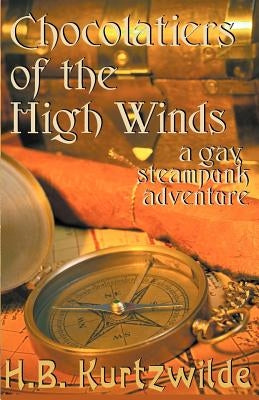 Chocolatiers of the High Winds by Kurtzwilde, H. B.