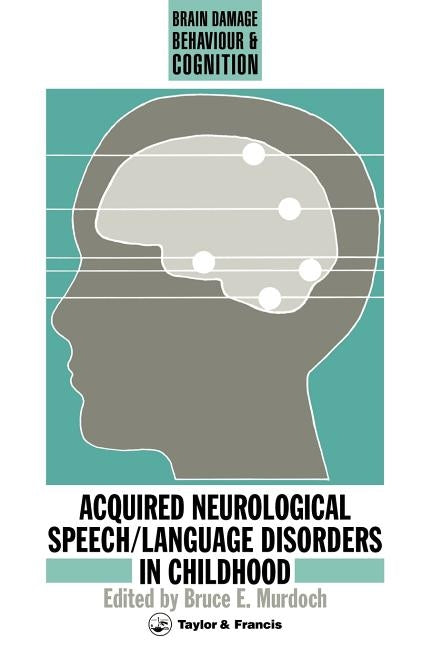 Acquired Neurological Speech/Language Disorders In Childhood by Murdoch, Bruce E.