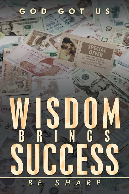 Wisdom Brings Success: Be Sharp by God Got Us