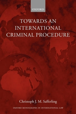 Towards an International Criminal Procedure by Safferling, Christoph J. M.