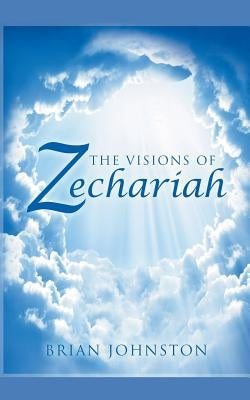 The Visions of Zechariah by Johnston, Brian